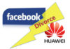 Divorce entre Facebook et Huawei