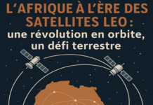 L’Afrique à l’ère des Satellites LEO : Une Révolution en Orbite, un Défi terrestre